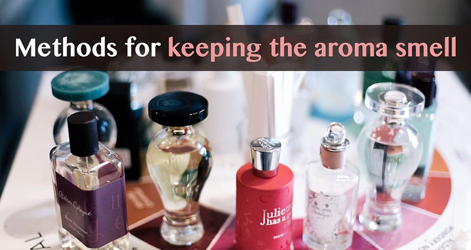 Methods for keeping the aroma smell